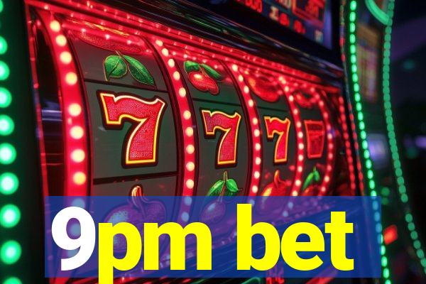 9pm bet